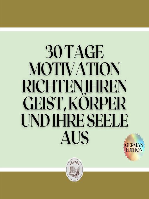 Title details for 30 TAGE MOTIVATION RICHTEN IHREN GEIST, KÖRPER UND IHRE SEELE AUS by LIBROTEKA - Available